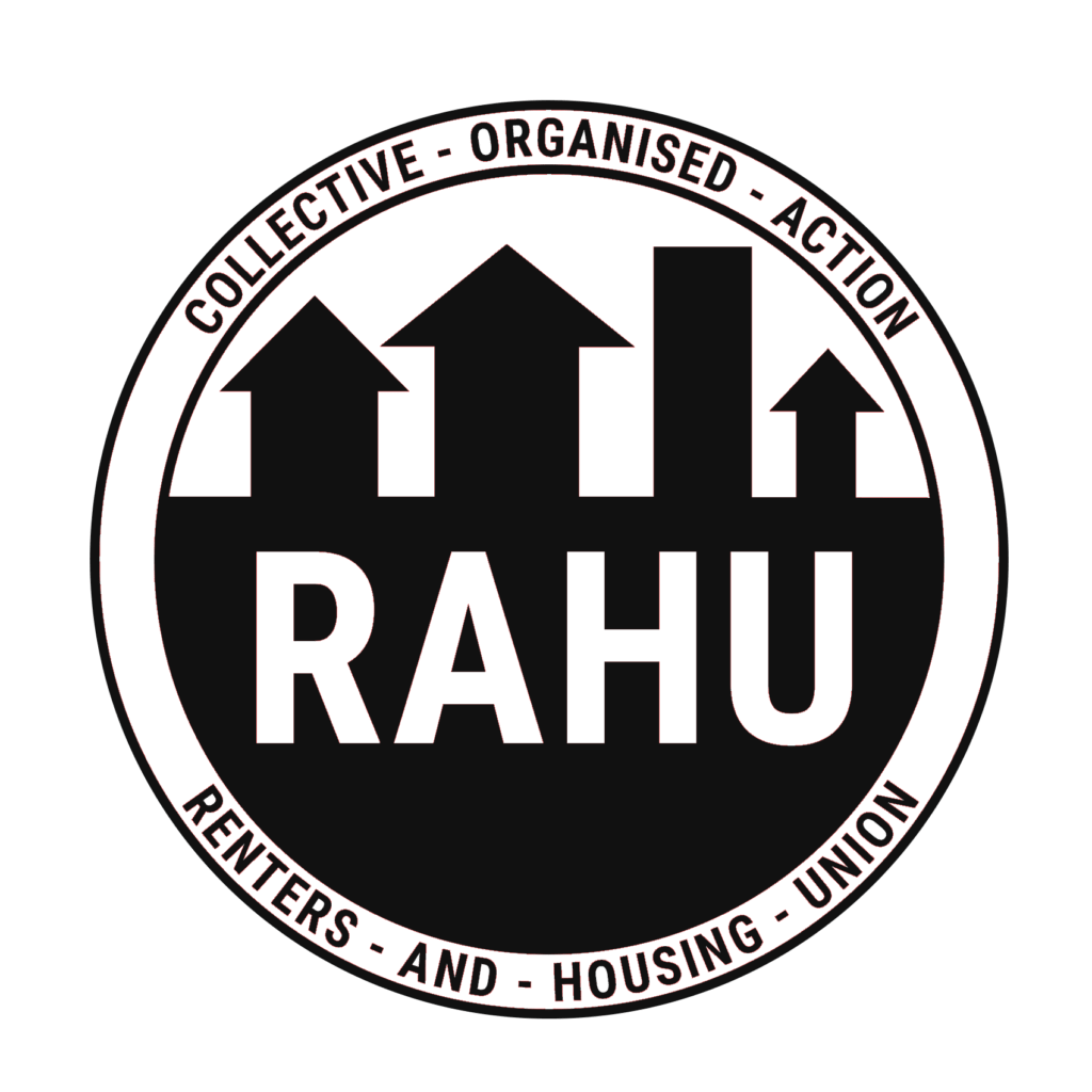 Black and white RAHU logo.
A circle with the words "collective organised action" and "Renters and Housing Union" around the circumference of the circle.
3 houses and an apartment tower form the middle of the logo.